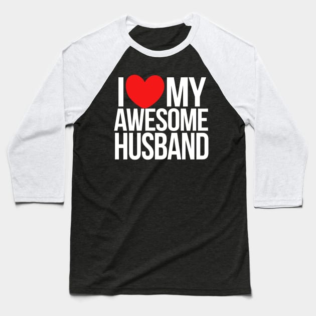 I love my awesome husband Baseball T-Shirt by bubbsnugg